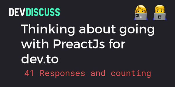 Thinking about going with PreactJs for dev.to